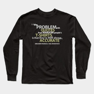 The Problem with Quotes Long Sleeve T-Shirt